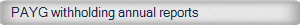 PAYG withholding annual reports