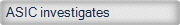 ASIC investigates